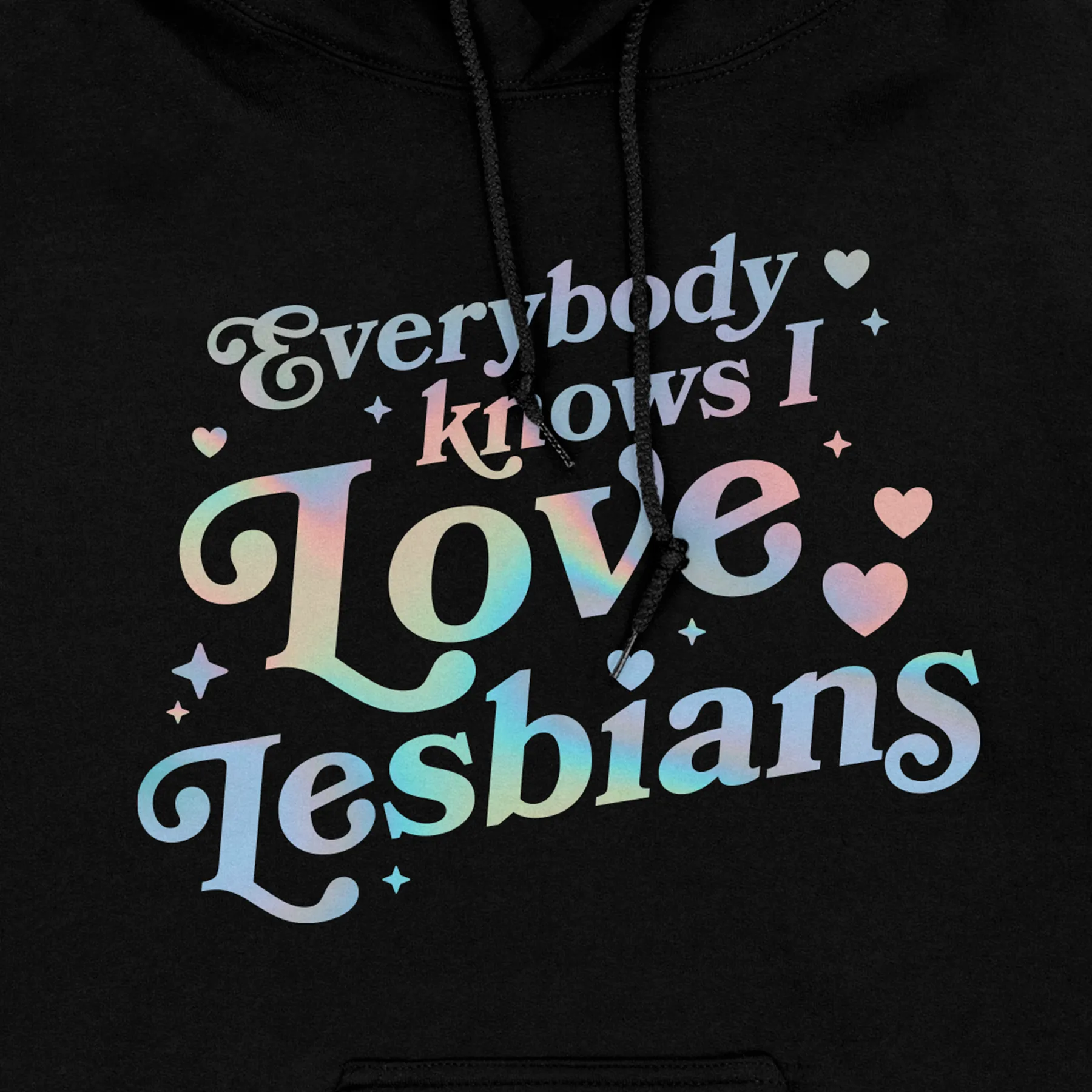 Everybody Knows I Love Lesbians Hoodie (Holographic)